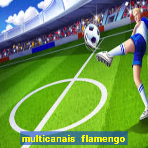 multicanais flamengo x corinthians